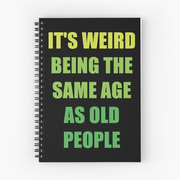 Item preview, It's Weird Being The Same Age As Old People designed and sold by naworas.