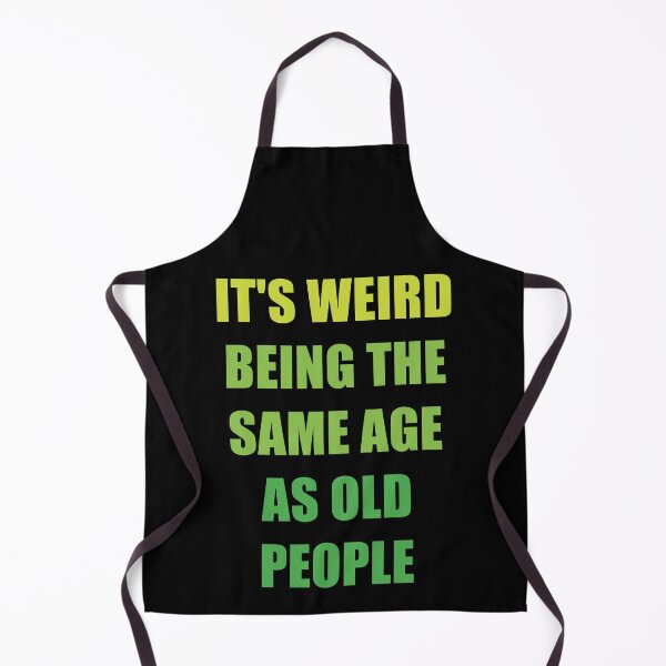 Item preview, It's Weird Being The Same Age As Old People designed and sold by naworas.
