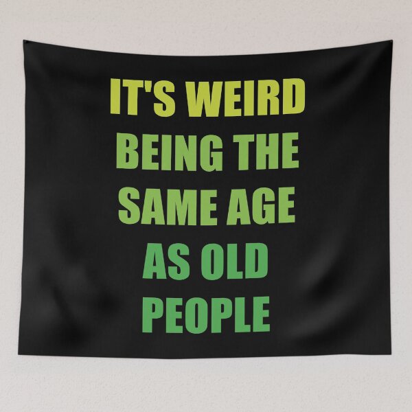 Item preview, It's Weird Being The Same Age As Old People designed and sold by naworas.