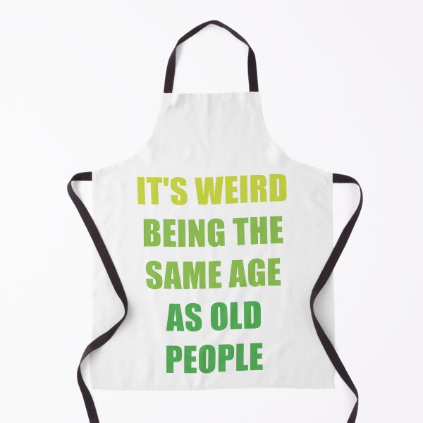 Item preview, It's Weird Being The Same Age As Old People designed and sold by naworas.