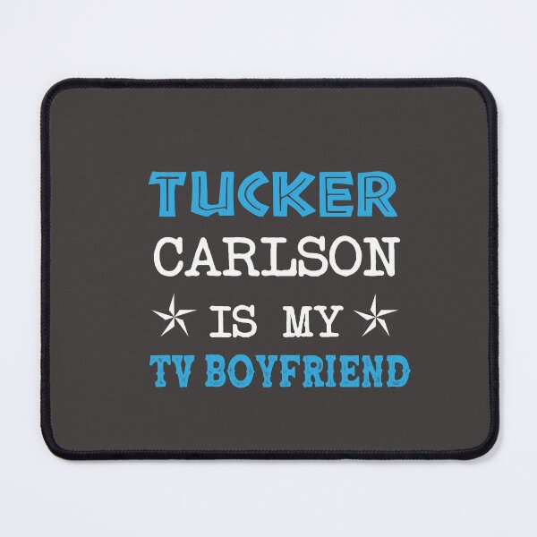 Item preview, Tucker Carlson Is My Tv Boyfriend To My Boyfriend  designed and sold by jamesshop079.