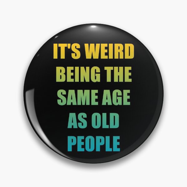 Item preview, It's Weird Being The Same Age As Old People designed and sold by naworas.