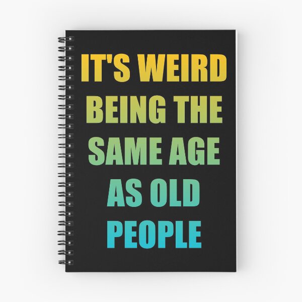 Item preview, It's Weird Being The Same Age As Old People designed and sold by naworas.