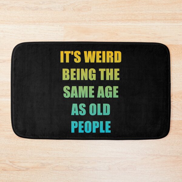 Item preview, It's Weird Being The Same Age As Old People designed and sold by naworas.