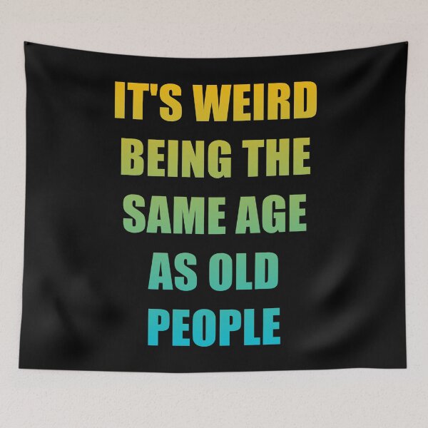 Item preview, It's Weird Being The Same Age As Old People designed and sold by naworas.