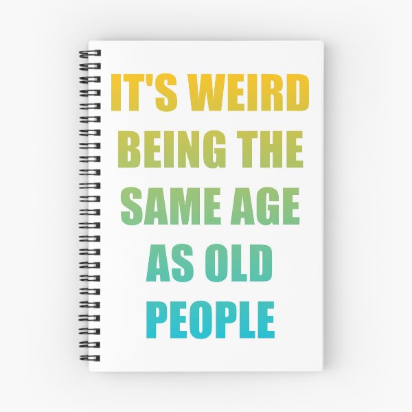Item preview, It's Weird Being The Same Age As Old People designed and sold by naworas.