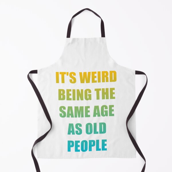 Item preview, It's Weird Being The Same Age As Old People designed and sold by naworas.