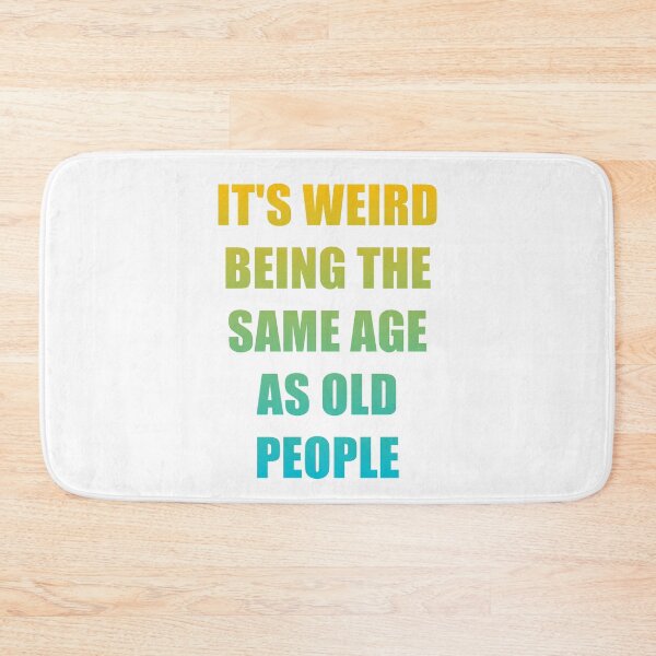 Item preview, It's Weird Being The Same Age As Old People designed and sold by naworas.