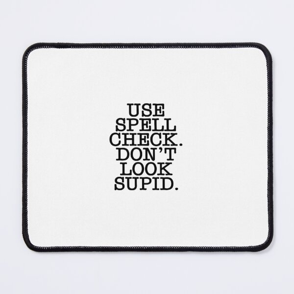 Item preview, Use Spell Check Don't Look Supid designed and sold by SunnyStreet.