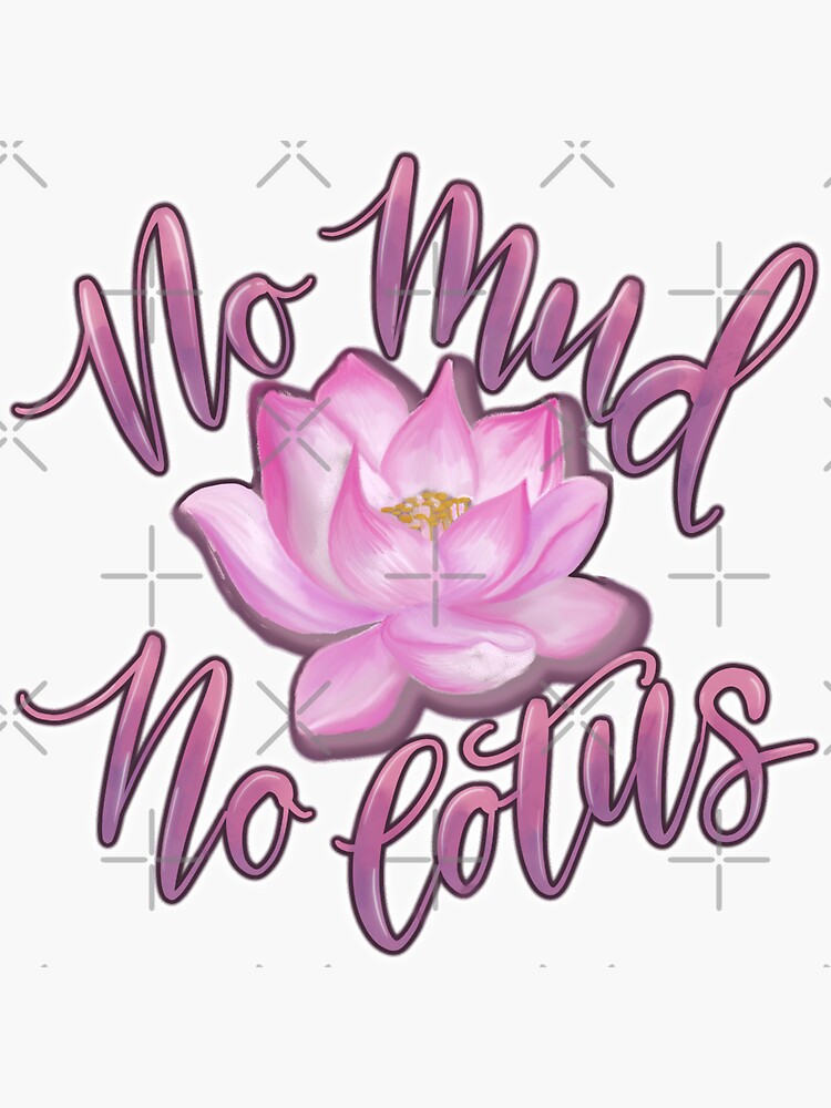 "No Mud No Lotus" Sticker for Sale by Palooke76 Redbubble