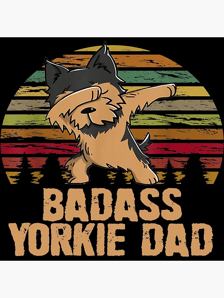 Badass Yorkie Dad Badass Yorkie Dad