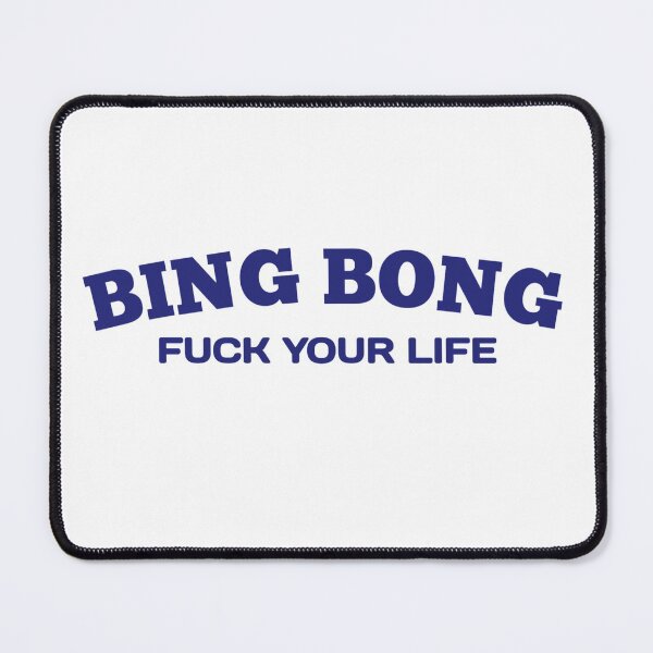 Item preview, Fu*k your life bing bong - BingBong Meme designed and sold by Delandor.