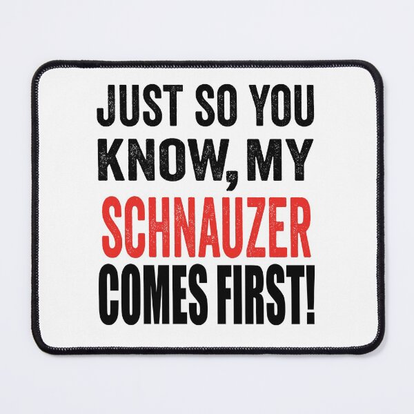 Item preview, Just so you know, my Schnauzer comes first. designed and sold by TJHstudio.
