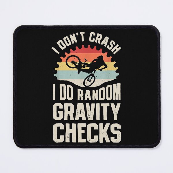 Item preview, I Don't Crash I Do Random Gravity Checks - Mountain Biking designed and sold by spherevilla.