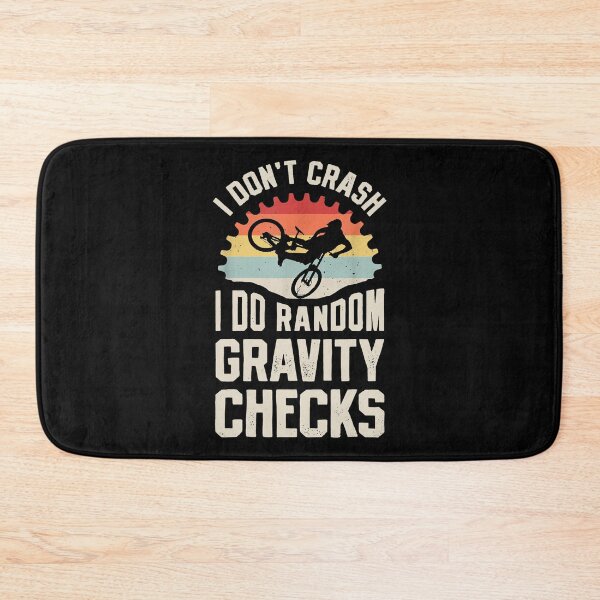 Item preview, I Don't Crash I Do Random Gravity Checks - Mountain Biking designed and sold by spherevilla.