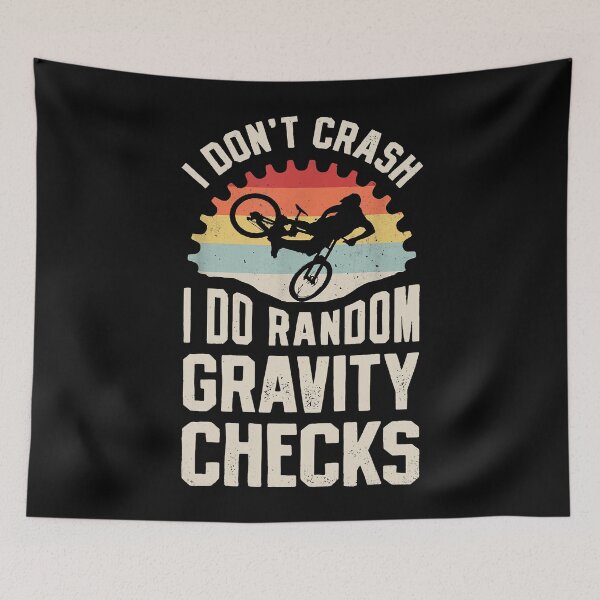 Item preview, I Don't Crash I Do Random Gravity Checks - Mountain Biking designed and sold by spherevilla.