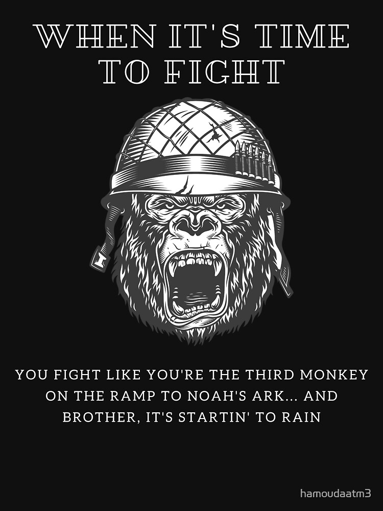 "If you're going to fight. fight like you're the third monkey on the - Fight Like You Re The Third Monkey