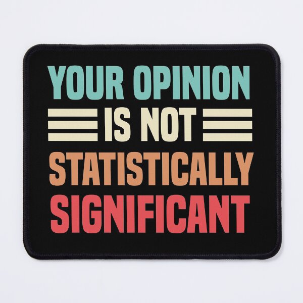 Item preview, Your Opinion Is Not Statistically Significant designed and sold by medbdj.