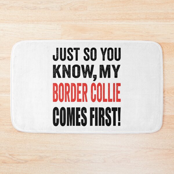 Item preview, Just so you know, my Border Collie comes first. designed and sold by TJHstudio.