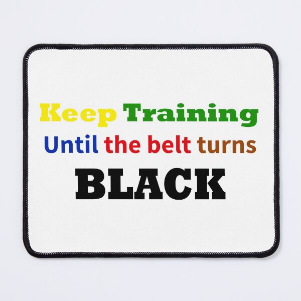 Item preview, Keep Training Until The Belt Turns Black designed and sold by beefrancky.