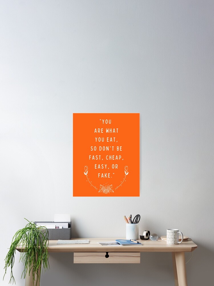 Poster Vous Etes Ce Que Vous Mangez Alors Ne Soyez Pas Rapide Bon Marche Facile Ou Faux Citation Drole Et Inspirante Sur L Alimentation Par Designite Redbubble