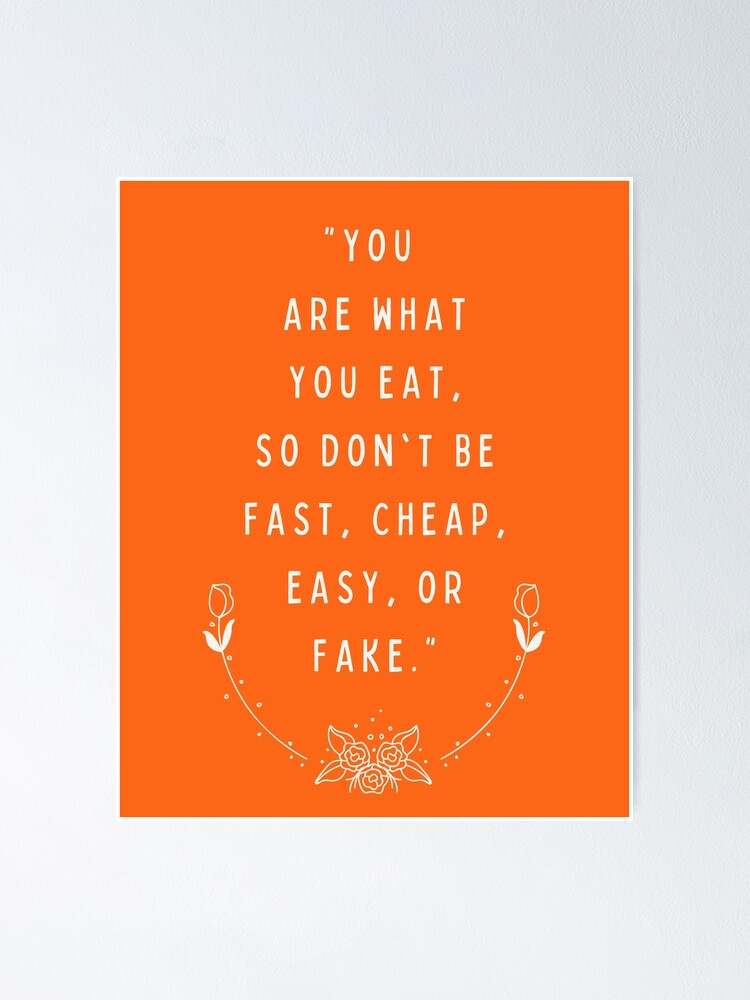 Poster Vous Etes Ce Que Vous Mangez Alors Ne Soyez Pas Rapide Bon Marche Facile Ou Faux Citation Drole Et Inspirante Sur L Alimentation Par Designite Redbubble