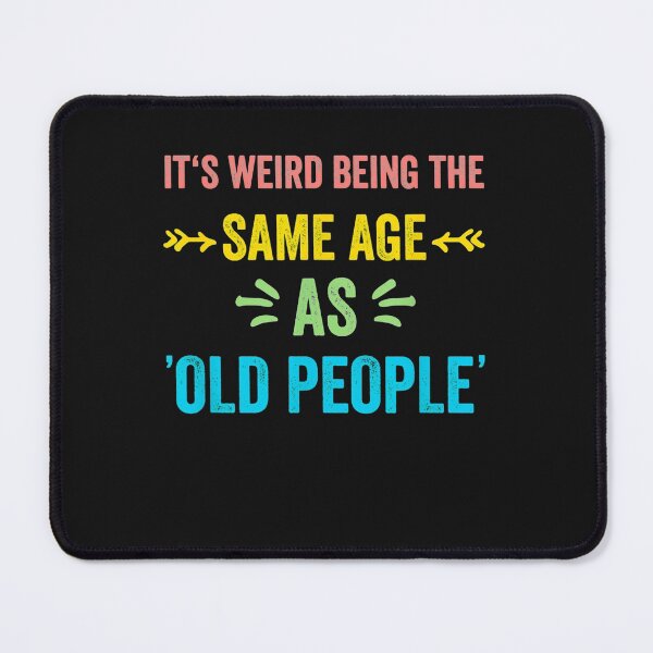 Item preview, It's Weird Being The Same Age As Old People Funny Father designed and sold by MichaelXII.