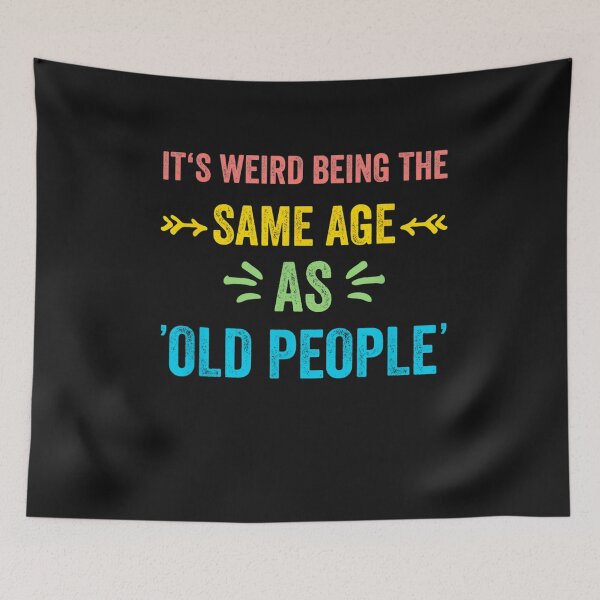 Item preview, It's Weird Being The Same Age As Old People Funny Father designed and sold by MichaelXII.