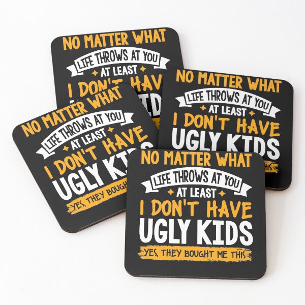 Item preview, At Least I Don't Have Ugly Kids No matter what life throws designed and sold by CeciliaGallaway.