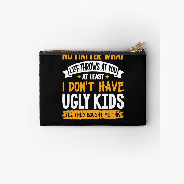 Item preview, At Least I Don't Have Ugly Kids No matter what life throws designed and sold by CeciliaGallaway.