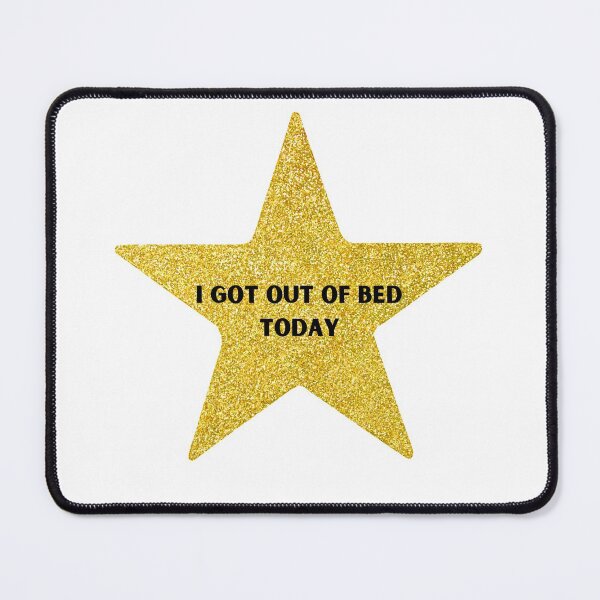 Item preview, I Got Out Of Bed Today Gold Star designed and sold by designsbyreaia.
