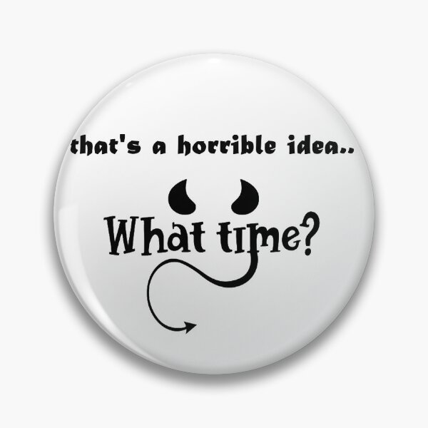 Item preview, That's a horrible idea, What time? designed and sold by Anoirshop ⭐⭐⭐⭐⭐.