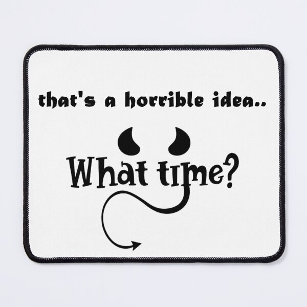 Item preview, That's a horrible idea, What time? designed and sold by Anoirshop ⭐⭐⭐⭐⭐.