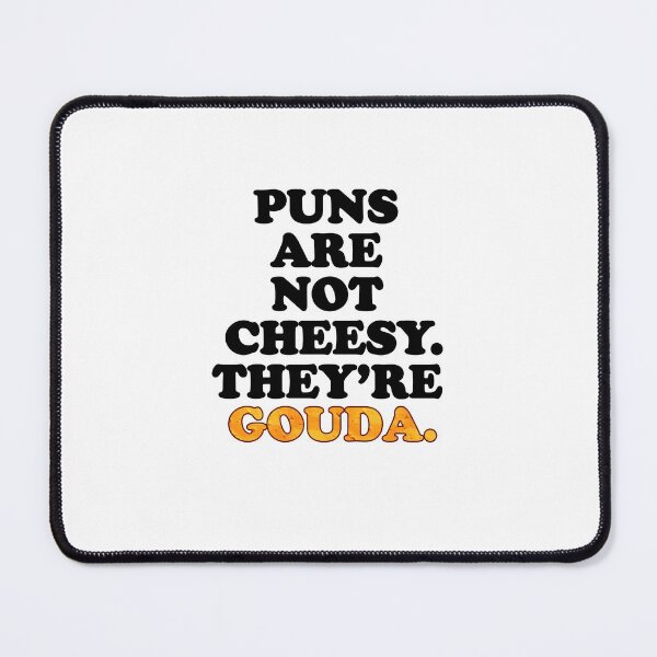 Item preview, Puns Are Not Cheesy - They're Gouda Funny Pun designed and sold by SunnyStreet.