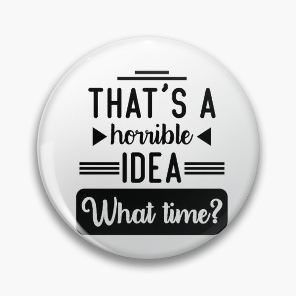 Item preview, That's a horrible idea, What time? designed and sold by Anoirshop ⭐⭐⭐⭐⭐.
