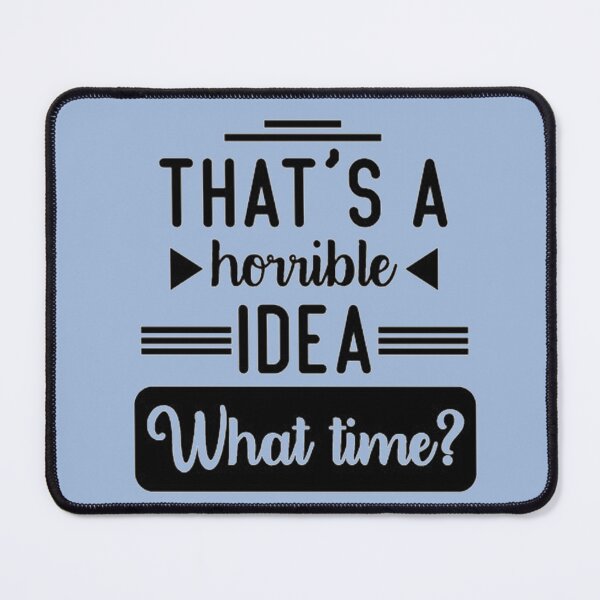 Item preview, That's a horrible idea, What time? designed and sold by Anoirshop ⭐⭐⭐⭐⭐.