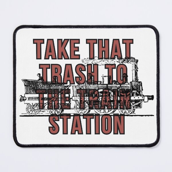 Item preview, Take That Trash To The Train Station designed and sold by badretop.