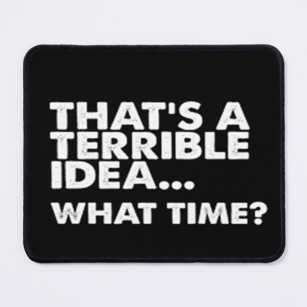 Item preview, That's a horrible idea, What time? designed and sold by Anoirshop ⭐⭐⭐⭐⭐.