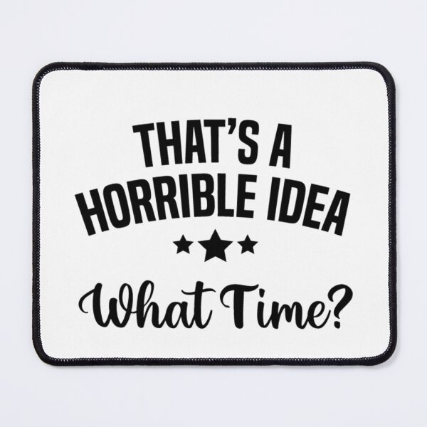 Item preview, That's a horrible idea, What time? designed and sold by Anoirshop ⭐⭐⭐⭐⭐.