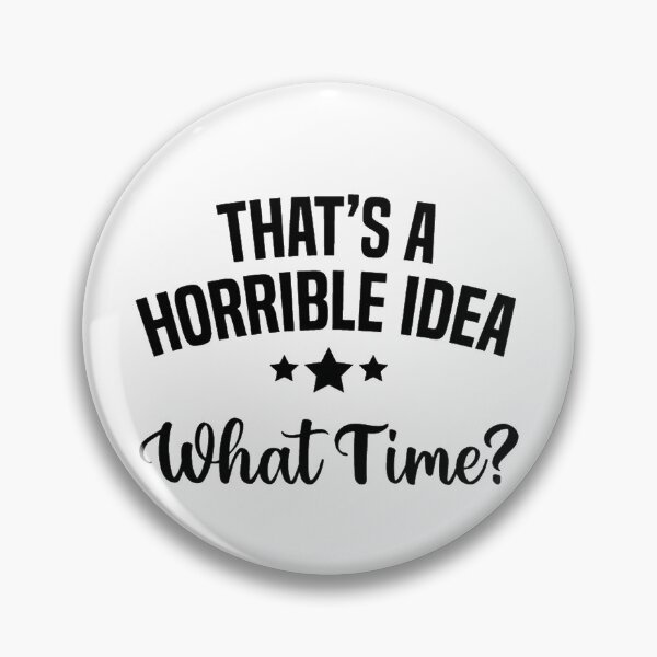 Item preview, That's a horrible idea, What time? designed and sold by Anoirshop ⭐⭐⭐⭐⭐.
