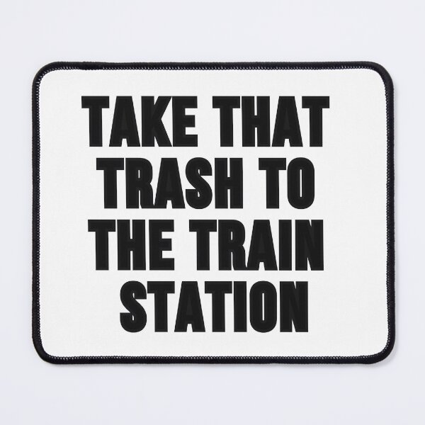 Item preview, Take That Trash To The Train Station designed and sold by badretop.