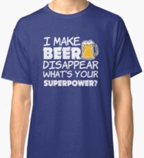 I make beer disappear funny saying Classic T-Shirt