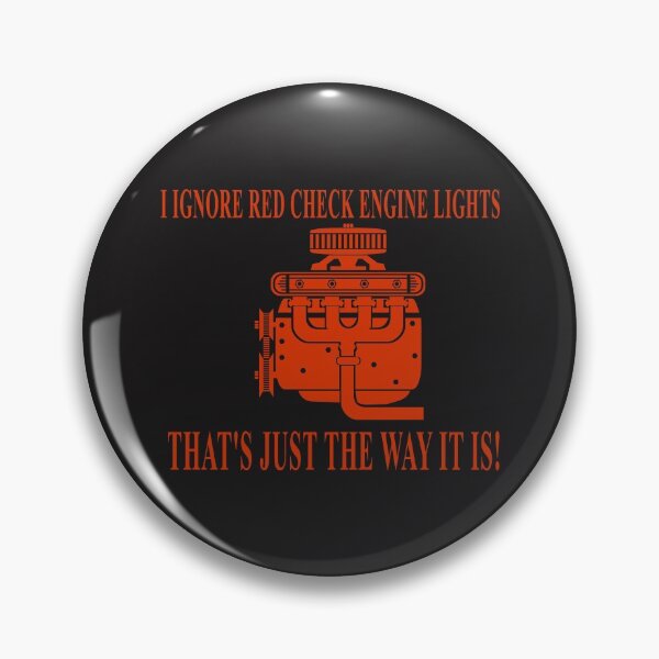 Item preview, I Ignore Red Check Engine Lights That's Just the Way It Is! designed and sold by stuartsemporium.