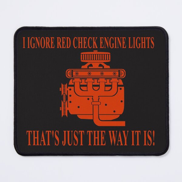 Item preview, I Ignore Red Check Engine Lights That's Just the Way It Is! designed and sold by stuartsemporium.
