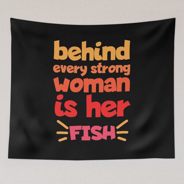 Item preview, Behind Every Strong Woman Is Her Fish Funny designed and sold by Nadey.