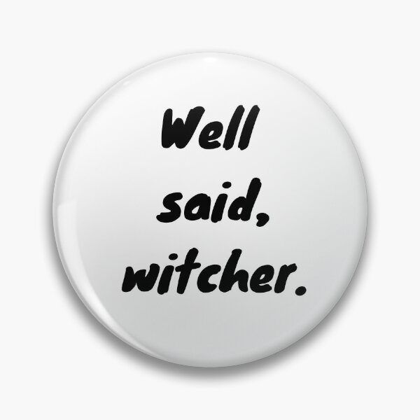 Item preview, "Well Said, Witcher" The Witcher Netflix Quote designed and sold by designsbyreaia.