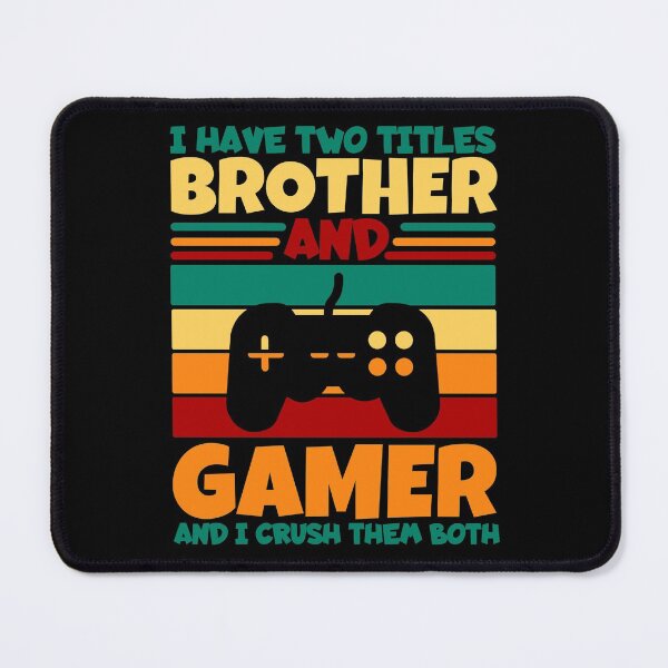 Item preview, I Have Two Titles Brother And Gamer And I Crush Them Both designed and sold by Nadey.