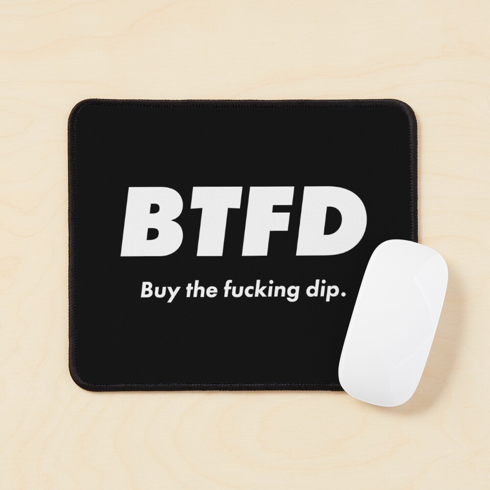 BTFD - Buy The Fucking Dip