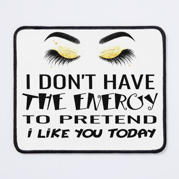 Item preview, i don't have the energy to pretend i like you today designed and sold by harounshirt.