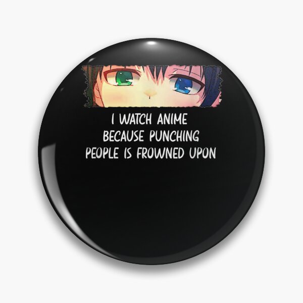 Item preview,  I Watch Anime Because Punching People Is Frowned Upon designed and sold by Skali-Art.